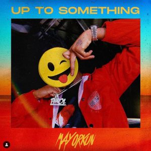 [Lyrics] Mayorkun — “Up To Something”